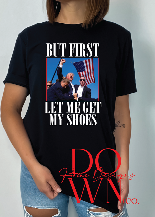 Let Me Get My Shoes Tee