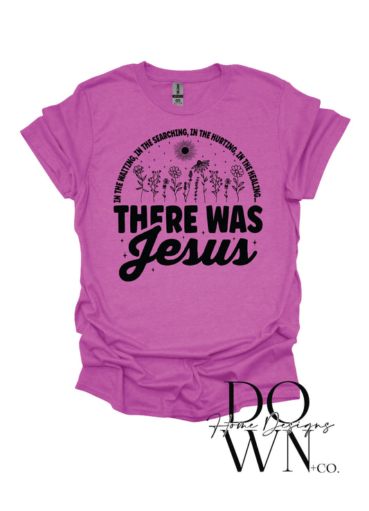 There Was Jesus Tee