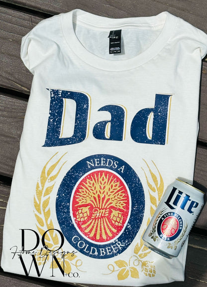 Dad Needs A Cold One Tee