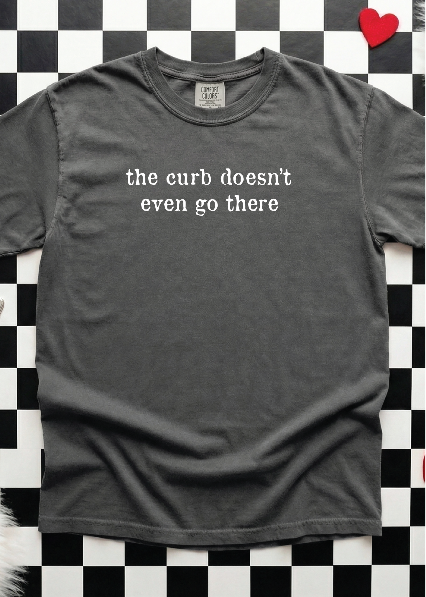 The Curb Doesn't go there Comfort Color